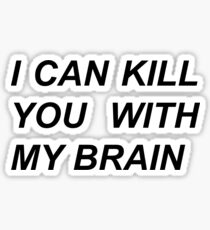 I can kill you with my brain Sticker