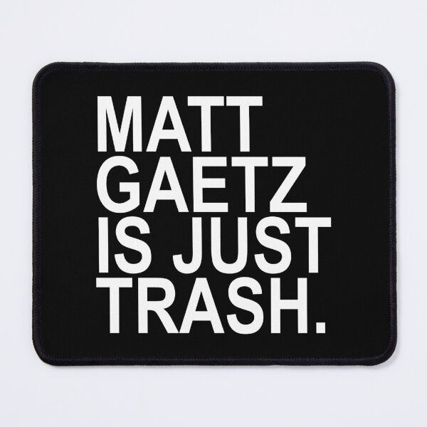 Item preview, Matt Gaetz is just Trash designed and sold by Thelittlelord.