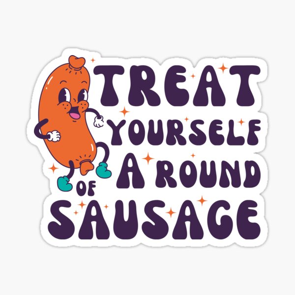 Item preview, Treat Yourself A Round Of Sausage funny Sausage Meme Groovy designed and sold by shophsm.