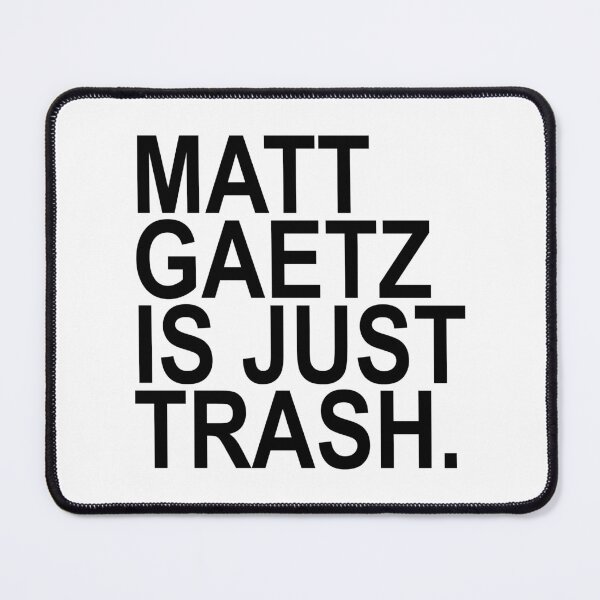 Item preview, Matt Gaetz is just TRASH designed and sold by Thelittlelord.