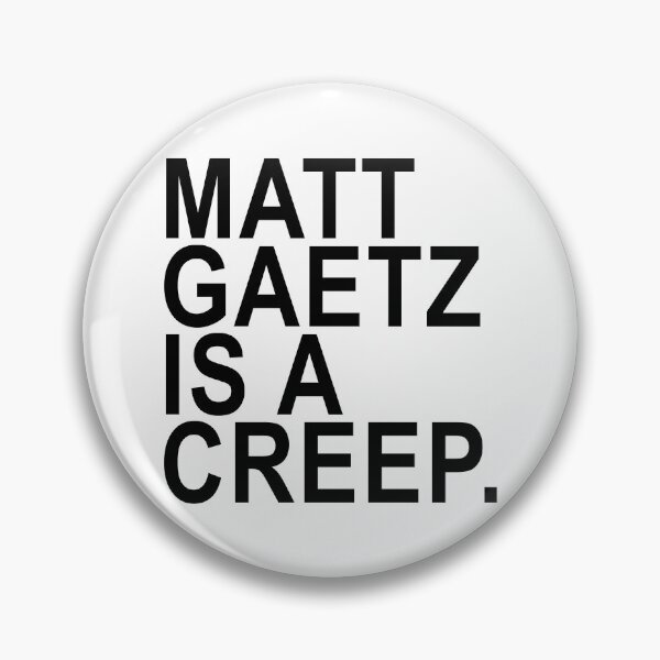 Item preview, Copy of Matt Gaetz is a creep designed and sold by Thelittlelord.