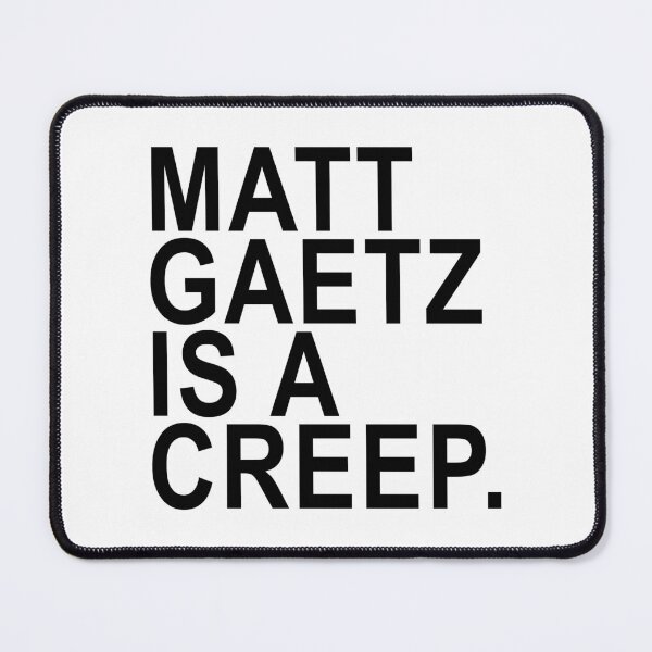 Item preview, Copy of Matt Gaetz is a creep designed and sold by Thelittlelord.