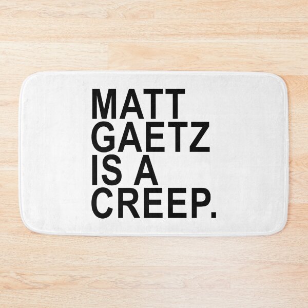 Item preview, Copy of Matt Gaetz is a creep designed and sold by Thelittlelord.