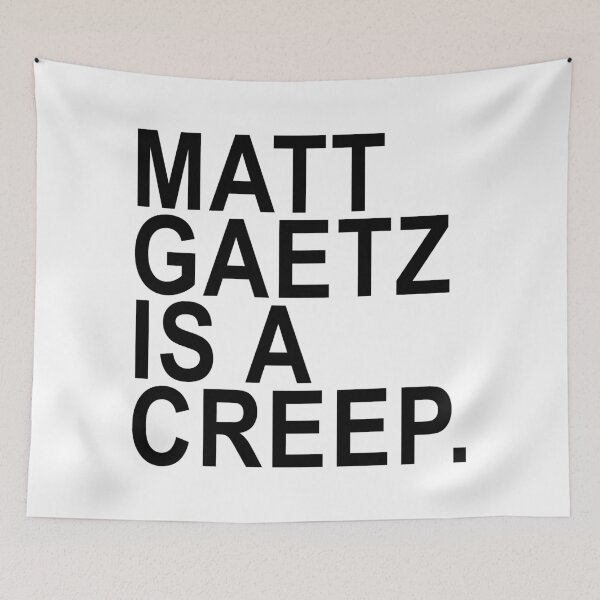 Item preview, Copy of Matt Gaetz is a creep designed and sold by Thelittlelord.