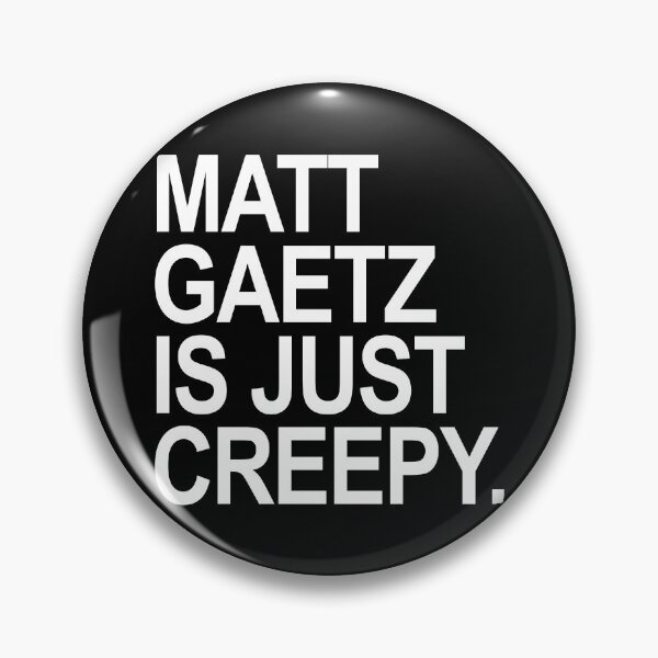 Item preview, Matt Gaetz is just creepy  designed and sold by Thelittlelord.