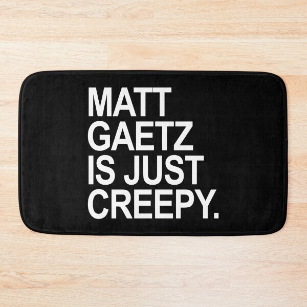 Item preview, Matt Gaetz is just creepy  designed and sold by Thelittlelord.