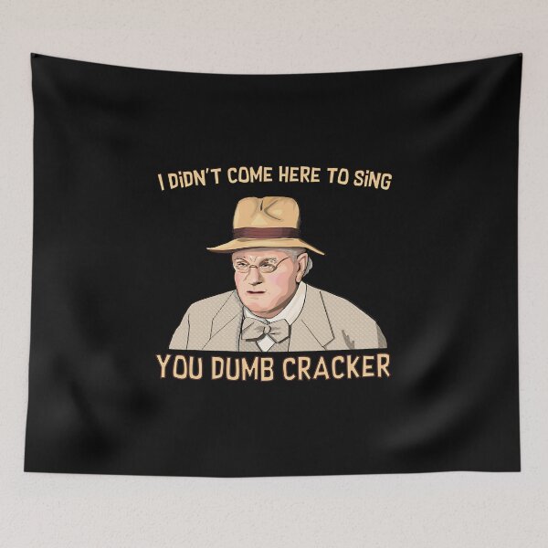 Item preview, I didn't come here to sing, ya dumb cracker! designed and sold by thompsonui.