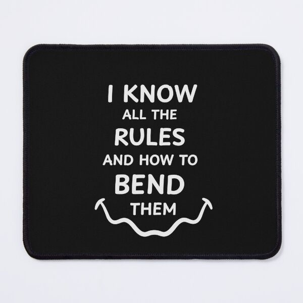 Item preview, I Know all the Rules and How to Bend Them designed and sold by ArtitudePrintLb.