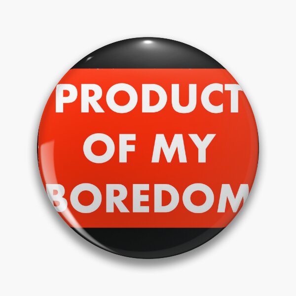 Item preview, PRODUCT OF MY BOREDOM designed and sold by john ares.