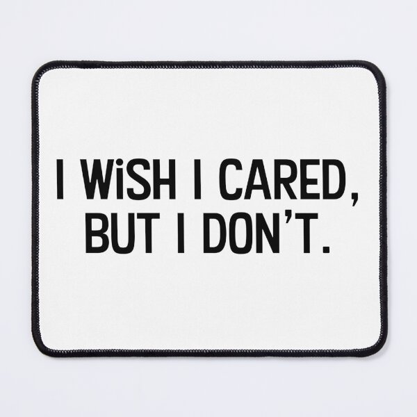 Item preview, I wish I cared, but I don't. designed and sold by WhackoDesigns.