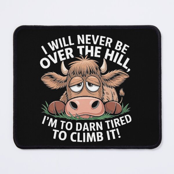 Item preview, Messy Cow I Will Never Be Over Hill I’m Too Darn Tired Climb designed and sold by love3617.