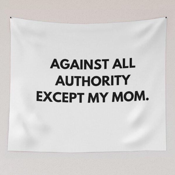 Item preview, Against All Authority Except My Mom. designed and sold by ArtIsSixthSense.