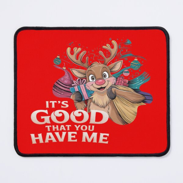 Item preview, Christmas reindeer with text 'It's good that you have me' designed and sold by Tomasz Siennicki.