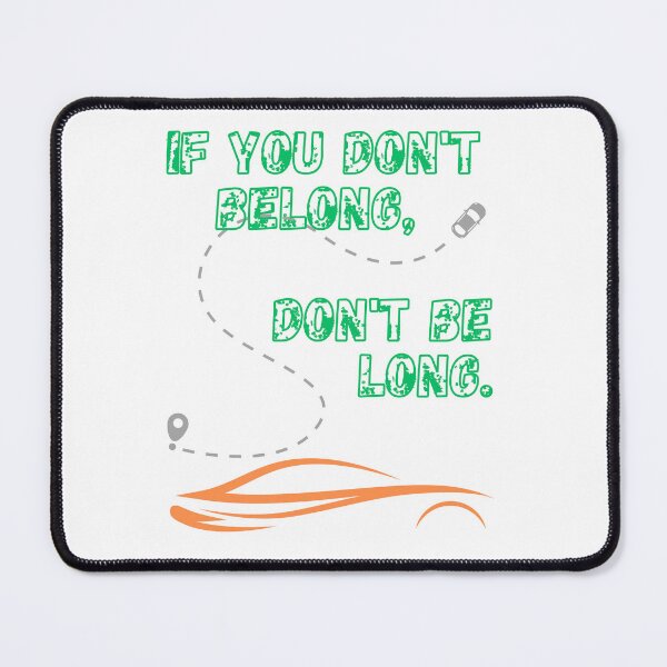 Item preview, If You Don't Belong, Don't Be Long designed and sold by emanabusara.