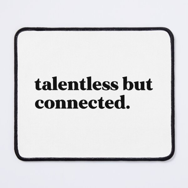 Item preview, talentless but connected designed and sold by weirdly weird.