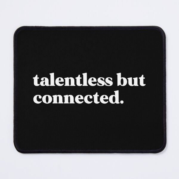 Item preview, talentless but connected designed and sold by weirdly weird.