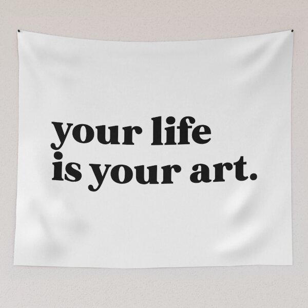 Item preview, your life is your art designed and sold by weirdly weird.