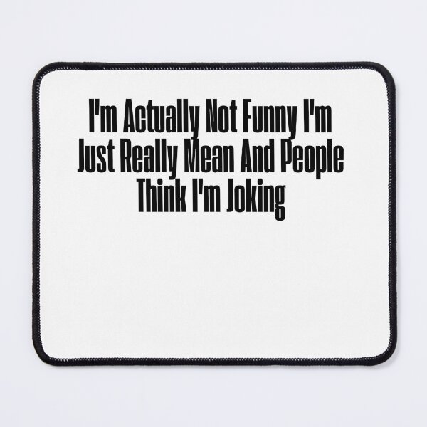 Item preview,  I'm Actually Not Funny I'm Just Really Mean And People Think I'm Joking designed and sold by AngelArtss.