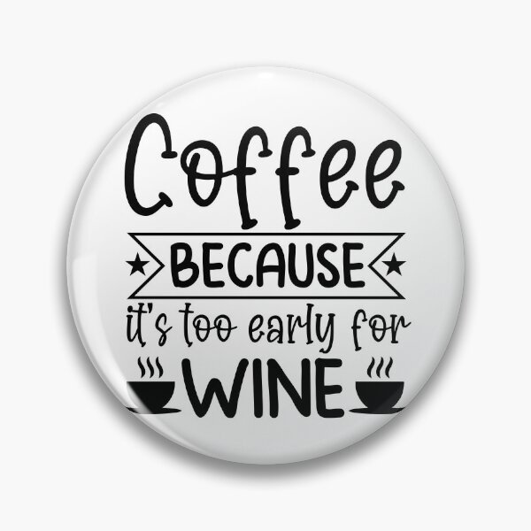 Item preview, Coffee Because It's Too Early For Wine - coffee lover design art  designed and sold by Dominika Farkašová.