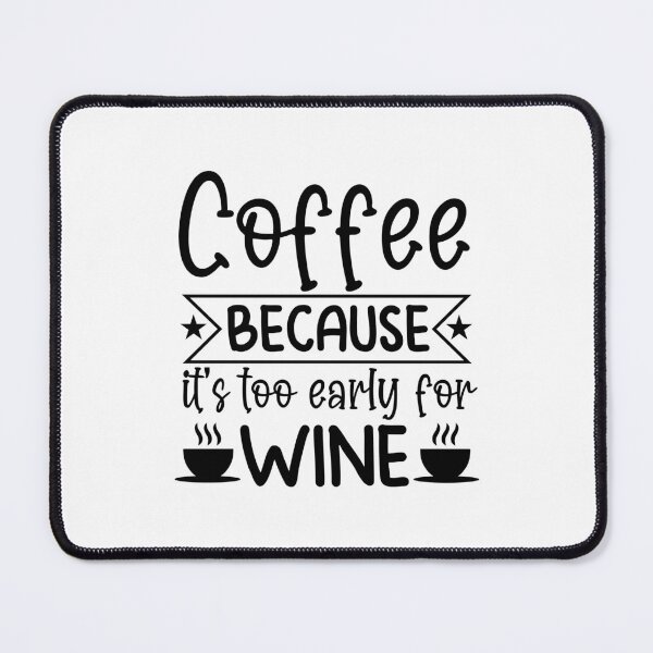 Item preview, Coffee Because It's Too Early For Wine - coffee lover design art designed and sold by Dominika Farkašová.