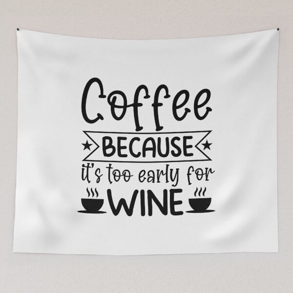 Item preview, Coffee Because It's Too Early For Wine - coffee lover design art  designed and sold by Dominika Farkašová.
