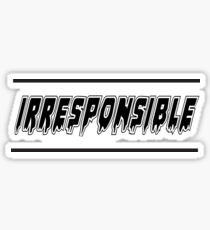 IRRESPONSIBLE Sticker