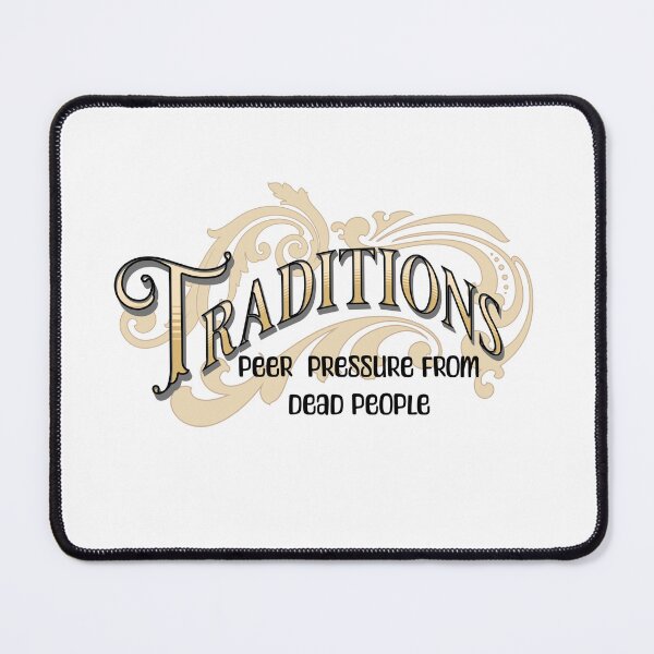 Item preview, Traditions Peer Pressure from dead people designed and sold by absurditeestore.