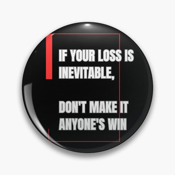 Item preview, If Your Loss is Inevitable, Don't Make it Anyone's Win designed and sold by emanabusara.