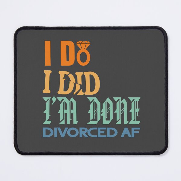 Item preview, I Do I Did I'm Done Divorced AF designed and sold by Colorfulman.