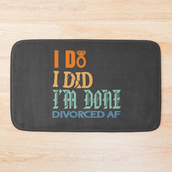 Item preview, I Do I Did I'm Done Divorced AF designed and sold by Colorfulman.