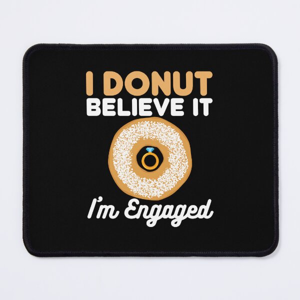 Item preview, I Donut Believe It I'm Engaged Doughnut Engagement designed and sold by jaygo.