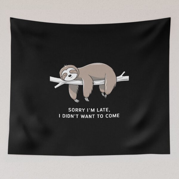 Item preview, Sorry I'm Late, I Didn't Want To Come designed and sold by JoyInk.
