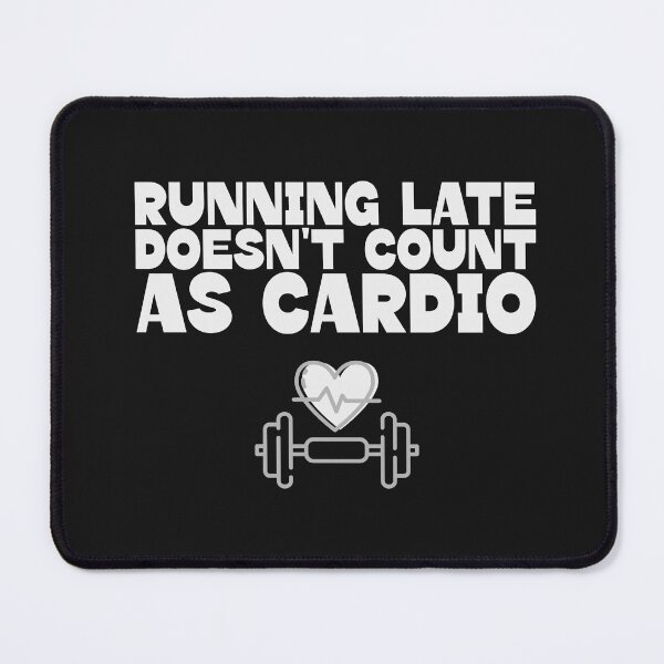 Item preview, Running Late Does Not Count as Cardio designed and sold by ArtitudePrintLb.