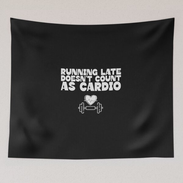 Item preview, Running Late Does Not Count as Cardio designed and sold by ArtitudePrintLb.