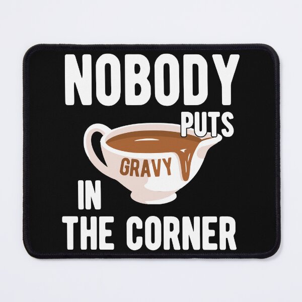 Item preview, Nobody Puts Gravy in the Corner designed and sold by Mclickster.