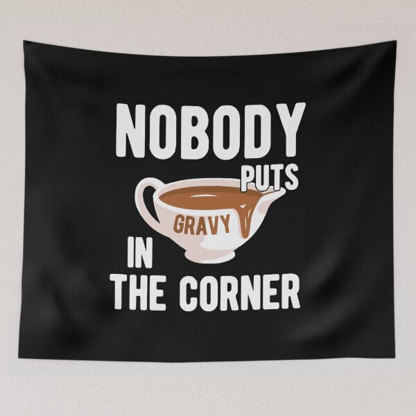 Item preview, Nobody Puts Gravy in the Corner designed and sold by Mclickster.