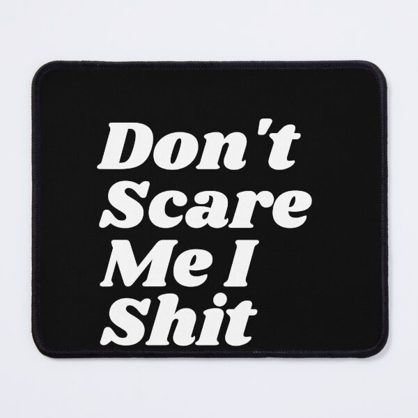 Item preview, Don't Scare Me I Shit Easily designed and sold by Poulisohit.