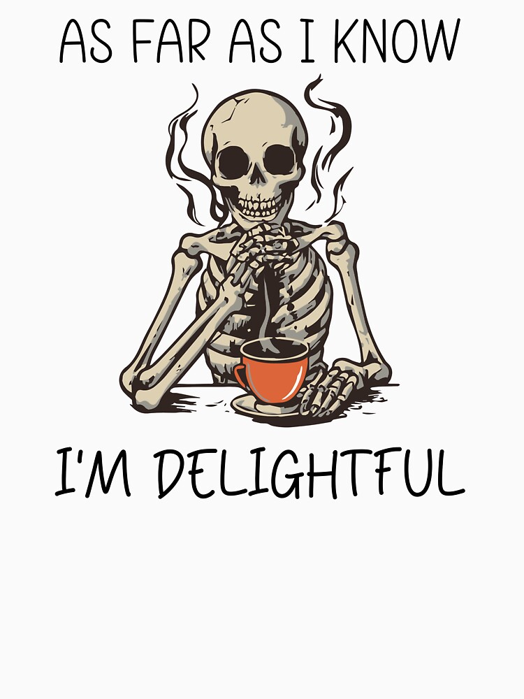 Imagen 7 de 7, Camiseta clásica con la obra Hasta donde yo sé, soy un encantador y divertido amante del café con sarcasmo y esqueleto, diseñada y vendida por aymanehammi.