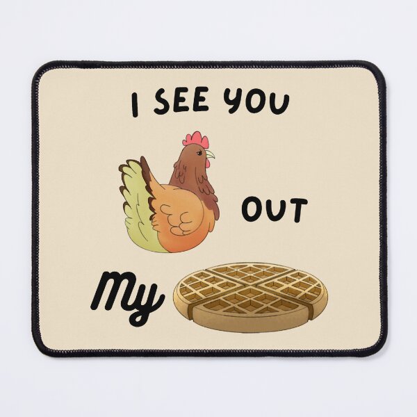 Item preview, I See You Chicken Out My Waffle designed and sold by Whiskrow.