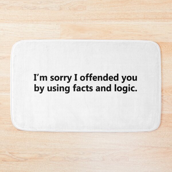 Item preview, Funny Work, I'm sorry I offended you by using facts and logic designed and sold by Jaxym.