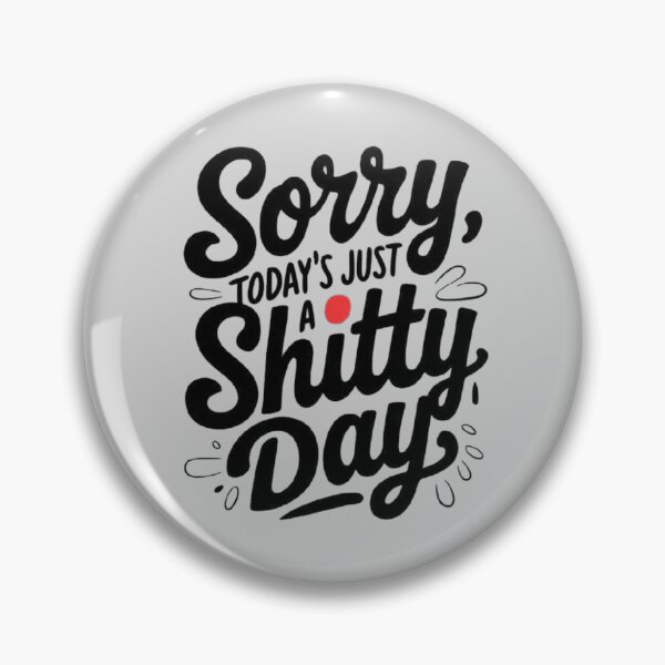 Item preview, Sorry, Today’s Just a Shitty Day - Embrace Real Life Moments designed and sold by love3617.