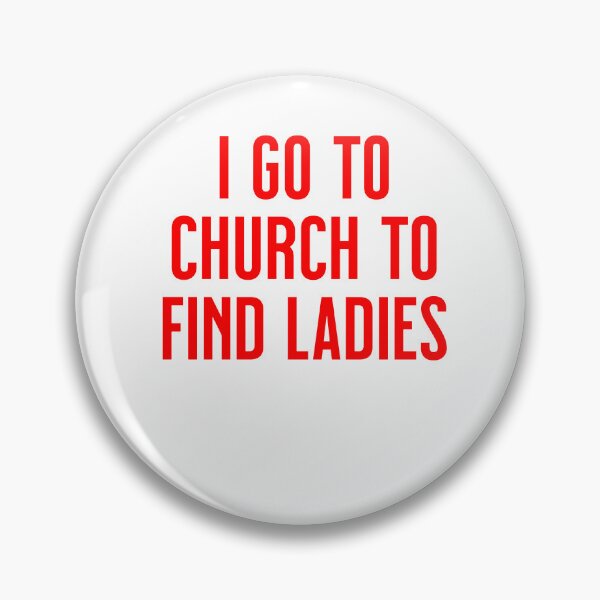 Item preview, I Go to Church to Find Ladies designed and sold by SCX03.