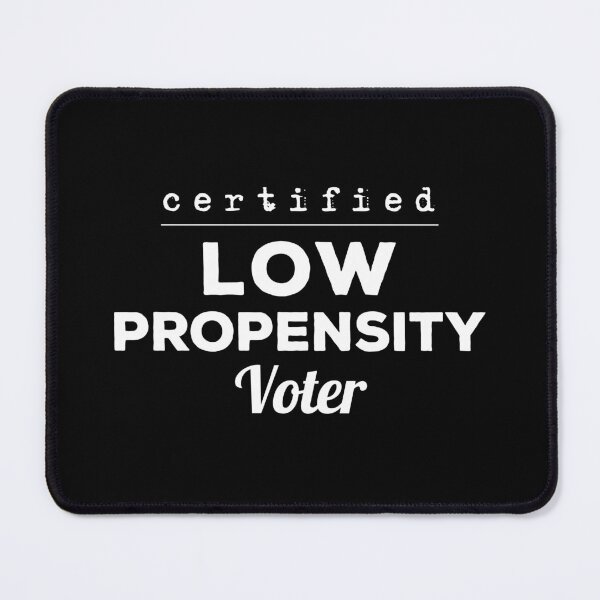 Item preview, Certified Low Propensity Voter designed and sold by twHistory.