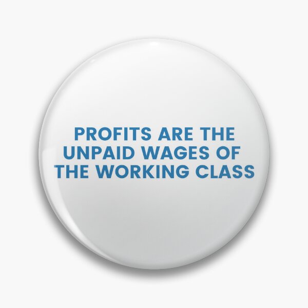 Item preview, Profits are the unpaid wages of the working class, Profit Is Theft designed and sold by RossDillon.