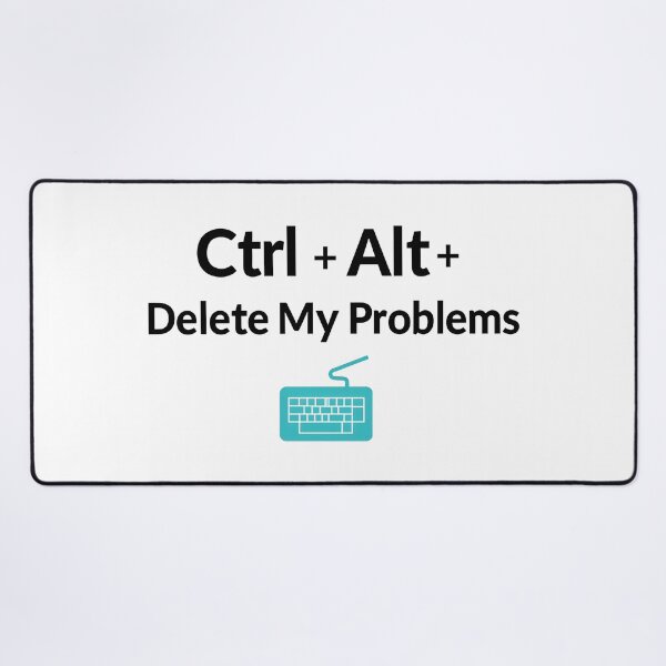 Item preview, Ctrl + Alt + Delete My Problems designed and sold by CyberPeakZ.
