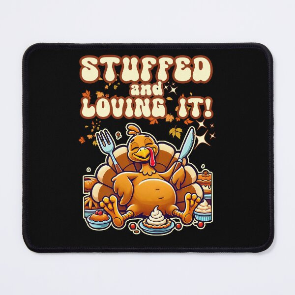 Item preview, STUFFED AND LOVING IT funny Thanksgiving Turkey eating too much at the dinner. designed and sold by Jt41.