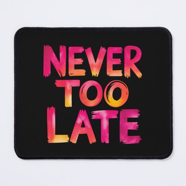 Item preview, Never too late designed and sold by nimmitrends.