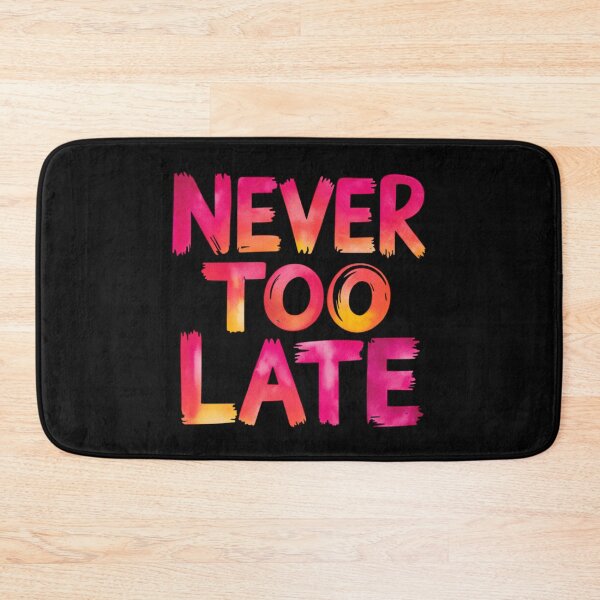 Item preview, Never too late designed and sold by nimmitrends.