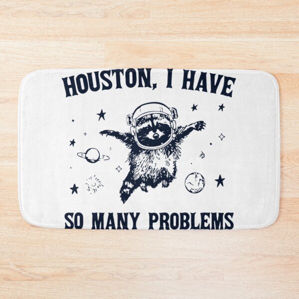 Item preview, Houston I Have So Many Problems designed and sold by OneSharkx.