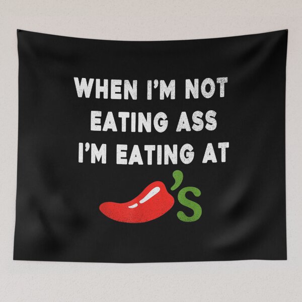 Item preview, When I'm not eating ass I'm eating at Chili's Funny designed and sold by OneSharkx.